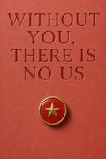 Without You, There Is No Us
