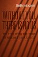 Without You, There Is No Us