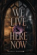 We Live Here Now