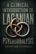 A Clinical Introduction to Lacanian Psychoanalysis