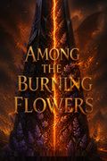 Among the Burning Flowers