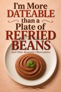 I'm More Dateable than a Plate of Refried Beans