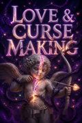 Love &amp; Curse Making