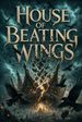 House of Beating Wings