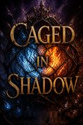 Caged in Shadow
