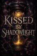 Kissed By Shadowlight