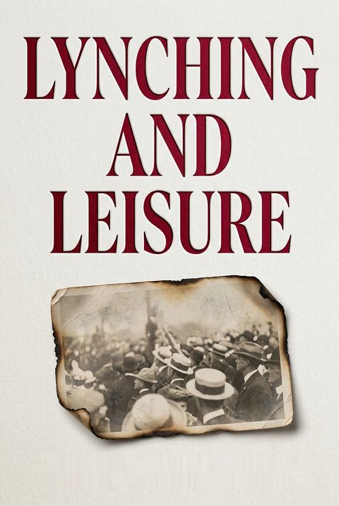 Lynching and Leisure by Terry Anne Scott