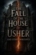 The Fall of the House of Usher and Other Writings