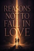 Reasons Not To Fall In Love