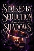Stalked by Seduction and Shadows