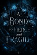 A Bond so Fierce and Fragile