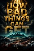 How Bad Things Can Get
