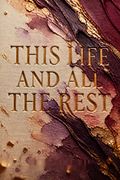 This Life and All the Rest