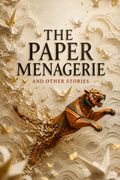 The Paper Menagerie and Other Stories