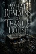 What Remains of Teague House