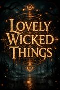 Lovely Wicked Things