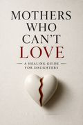Mothers Who Can't Love