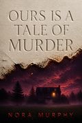 Ours Is a Tale of Murder