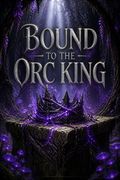 Bound to the Orc King