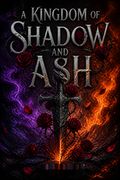 A Kingdom of Shadow and Ash