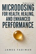 Microdosing for Health, Healing, and Enhanced Performance