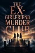 The Ex-Girlfriend Murder Club