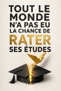 Tout le monde n'a pas eu la chance de rater ses études