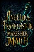 Angelika Frankenstein Makes Her Match