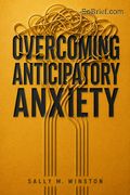 Overcoming Anticipatory Anxiety