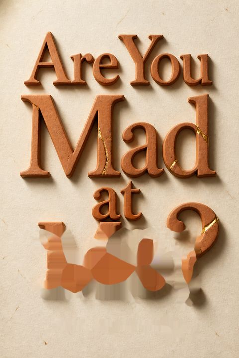Are You Mad at Me?