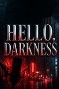 Hello, Darkness