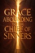 Grace Abounding to the Chief of Sinners