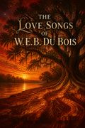 The Love Songs of W.E.B. Du Bois