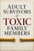 Adult Survivors of Toxic Family Members