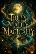 Truly Madly Magically