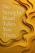 No Straight Road Takes You There