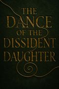 The Dance of the Dissident Daughter