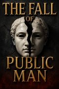 The Fall of Public Man
