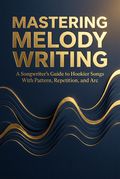 Mastering Melody Writing