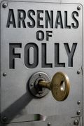 Arsenals of Folly
