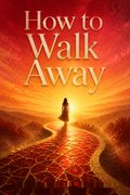 How to Walk Away