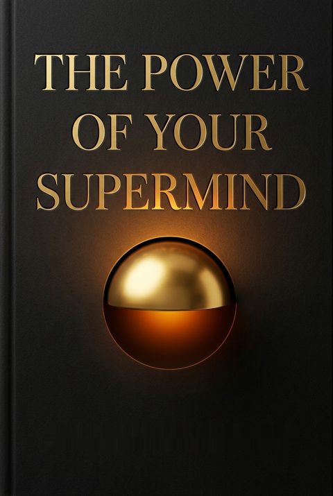 The Power of Your Supermind by Vernon Linwood Howard