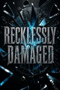 Recklessly Damaged