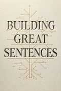 Building Great Sentences
