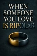When Someone You Love Is Bipolar