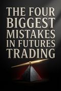 The Four Biggest Mistakes in Futures Trading