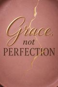 Grace, Not Perfection