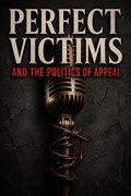 Perfect Victims and the Politics of Appeal