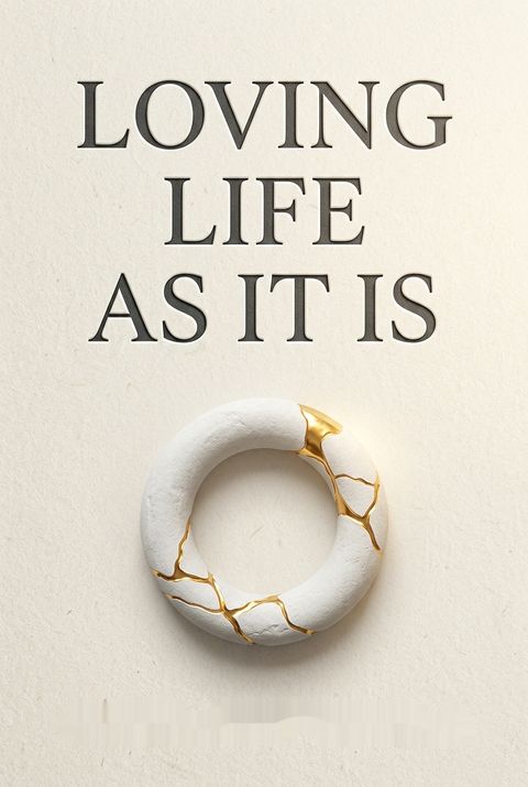 Loving Life as It Is by Chakung Jigme Wangdrak