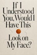 If I Understood You, Would I Have This Look on My Face?